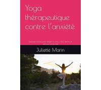 Yoga thérapeutique contre l’anxiété: Exercices simples pour réduire le stress, mieux dormir et retrouver la sérénité