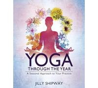 Yoga Through the Year: A Seasonal Approach to Your Practice