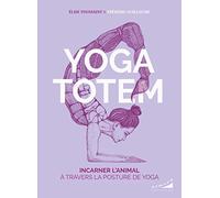 Yoga totem: Incarner l'animal qui est en nous