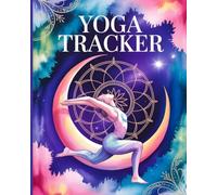 Yoga Tracker: A Daily Yoga Journal and Log Book to Track Poses, Set Intentions, and Cultivate Gratitude. The Perfect Wellness Gift for Beginners and Yogis.