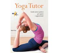 LIBRO YOGA TUTOR. GUIDA TEORICO-PRATICA PER ESPERTI E APPASSIONATI - MARK KAN
