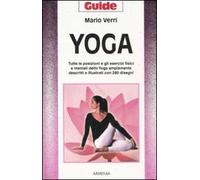 Yoga. Tutte le posizioni e gli esercizi fisici e mentali dello Yoga ampiamente descritti e illustrati con 280 disegni