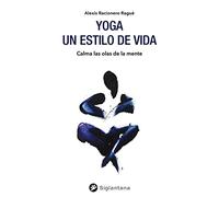 Yoga: un estilo de vida: Calma las olas de la mente