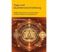 Yoga und Quantenverschränkung: Realität, Wahrnehmung und Transformation in östlicher Weisheit und Quantenphysik.