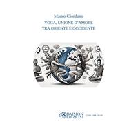 Yoga, unione d'amore tra Oriente e Occidente - Giordano Mauro