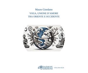Yoga, unione d'amore tra Oriente e Occidente - Giordano Mauro