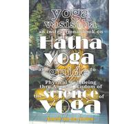 Yoga Vasistha an Instructional Book on Hatha Yoga and Guide to Physical We...