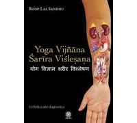 Yoga Vijñâna Sarîra Vislesana. Un'antica arte diagnostica - Roop Lal Sandhu