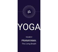 Yoga: Volume 4: Pranayama: The Living Breath