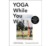Yoga While You Wait: Finding Purpose in Each Pointless Pause