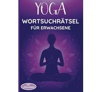 Yoga Wortsuchrätsel für Erwachsene: Meditation trifft Denksport - Das perfekte Geschenk für Yoga-Freunde