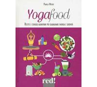 Yogafood. Ricette e consigli alimentari per guadagnare energia e serenità. Ediz. illustrata