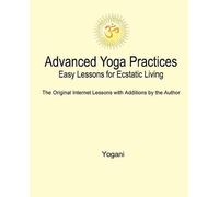 Yogani Advanced Yoga Practices - Easy Lessons for Ecstatic Living (Tascabile)