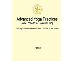 Yogani Advanced Yoga Practices - Easy Lessons for Ecstatic Living (Tascabile)