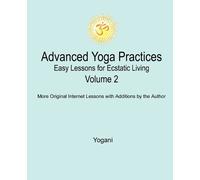 Yogani Advanced Yoga Practices - Easy Lessons for Ecstatic Living, V (Tascabile)