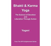 Yogani Bhakti and Karma Yoga - The Science of Devotion and Liberatio (Tascabile)