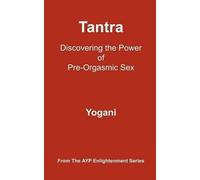 Yogani Tantra - Discovering the Power of Pre-Orgasmic Sex (Tascabile)