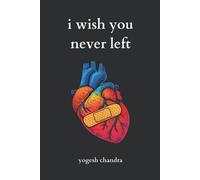 Yogesh Chandra I Wish You Never Left (Tascabile)