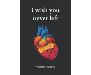 Yogesh Chandra I Wish You Never Left (Tascabile)