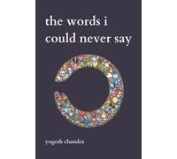 Yogesh Chandra The Words I Could Never Say (Tascabile)
