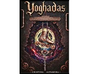 Yoghadas - Passo 1 - Il nome che ho dimenticato: Yoghadas: Il risveglio dei passi perduti tra antiche filosofie, mondi paralleli, portali urbani, la saggezza dello Yoga e movimento cosciente