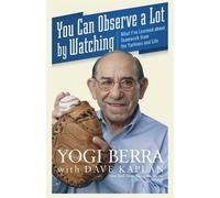 Yogi Berra David H. Kaplan You Can Observe a Lot by Watching (Tascabile)