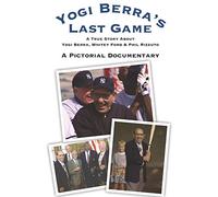 Yogi Berra's Last Game: A Pictorial Documentary