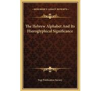 Yogi Publicatio The Hebrew Alphabet And Its Hieroglyphical Si (Copertina rigida)