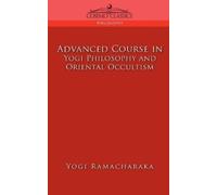 Yogi Ramacharak Advanced Course in Yogi Philosophy and Oriental Occu (Tascabile)