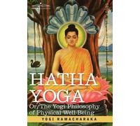 Yogi Ramacharak Hatha Yoga Or, the Yogi Philosophy of Physica (Copertina rigida)