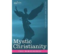 Yogi Ramacharak Mystic Christianity Or, the Inner Teachings of the M (Tascabile)