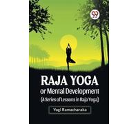 Yogi Ramacharak Raja Yoga or Mental Development (A Series of Lessons (Tascabile)