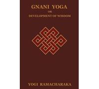 Yogi Ramacharaka Gnani Yoga or Development of Wisdom (Tascabile)