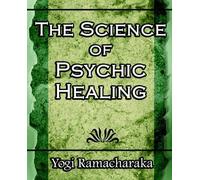 Yogi Ramacharaka Ramacha The Science of Psychic Healing (Body and M (Tascabile)