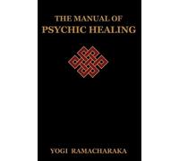 Yogi Ramacharaka The Manual of Psychic Healing (Tascabile)