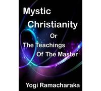 Yogi Ramacharaka William Walker Atkinson Mystic Christianity (Tascabile)