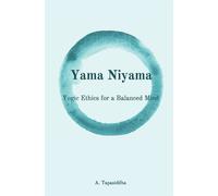 Yogic Ethics for a Balanced Mind: Yama Niyama - Tapasiddha Ananda