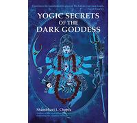 Yogic Secrets of the Dark Goddess: Lighting Dance of the Supreme Shakti