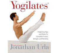 Yogilates(R): Integrating Yoga and Pilates for Complete Fitnes - Urla Jonathan