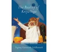 Yogiraj Gurunath Siddhanath The Reality of Kriya Yoga (Tascabile)