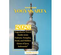Yogyakarta Travel guide: Yogyakarta Travel Guide 2026: Culture, Temples, Food, and Hidden Gems of Java, Indonesia”
