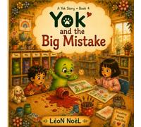 Yok and the Big Mistake: A Story by LéoN NoèL