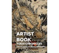 Yokai Chronicles: A Second Journey into Japanese Mythical Beings: Expanding the World of Yokai with New Illustrations and Stories for Artists