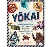 Yokai. Impara a disegnare gli spiriti e i mostri della tradizione giappone...
