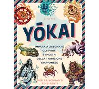 Yokai. Impara a disegnare gli spiriti e i mostri della tradizione giapponese
