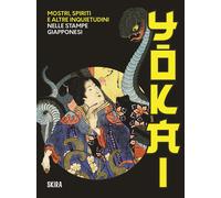 Yokai. Mostri, spiriti e altre inquietudini nelle stampe giappone