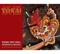 Yokai (Weird Spectres, Demons & Beasts): 100 Triptychs From Japanese Myth