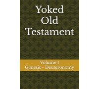 Yoked Old Testament: Genesis - Deuteronomy (Volume 1)