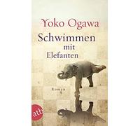 Yoko Ogawa Sabine Mangold Schwimmen mit Elefanten: Roman (Tascabile)