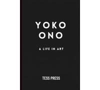 Yoko Ono: A Life In Art